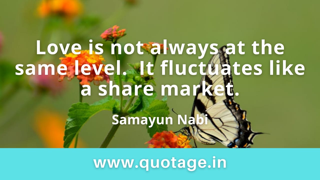 Read more about the article  “Love is not always at the same level. It fluctuates like a share market.” — Samayun Nabi