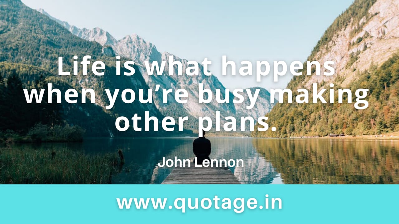 Read more about the article “Life is what happens when you’re busy making other plans.” — John Lennon 
