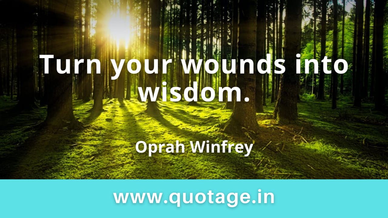 Read more about the article “Turn your wounds into wisdom.” — Oprah Winfrey 