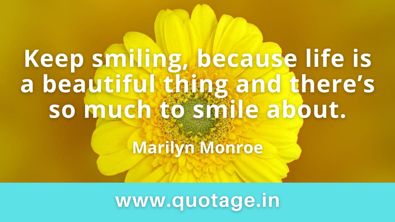 Read more about the article  “Keep smiling, because life is a beautiful thing and there’s so much to smile about.” — Marilyn Monroe