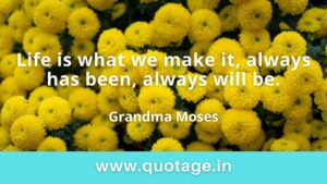 Read more about the article “Life is what we make it, always has been, always will be.” — Grandma Moses 